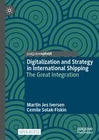Martin Jes Iversen, Cemile Solak-Fiskin - Digitalization and Strategy in International Shipping, Inbunden