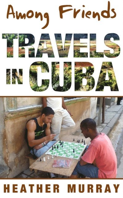 Heather Murray - Among Friends: Travels in Cuba, E-bok