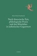 Nach-historische Zeit, philologische Praxis und das Mittelalter in sthetischer Gegenwart