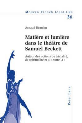 Arnaud Beaujeu, Peter Collier - Matière et lumière dans le théâtre de Samuel Beckett, Häftad