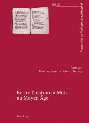 Mireille Chazan, Gérard Nauroy - Écrire l'Histoire À Metz Au Moyen Âge, Häftad