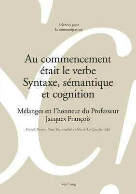 Alain Berrendonner, Marie-José Béguelin, Denis Miéville, Louis De Saussure, Franck Neveu, Peter Blumenthal, Nicole Le Querler - Au Commencement Était Le Verbe - Syntaxe, Sémantique Et Cognition, Häftad
