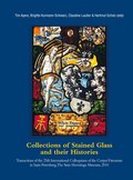 Collections of Stained Glass and their Histories / Glasmalerei-Sammlungen und ihre Geschichte / Les collections de vitraux et leur histoire