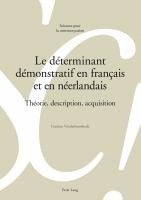 Gudrun Vanderbauwhede, Alain Berrendonner, Marie-José Béguelin, Denis Miéville, Louis De Saussure - Le Déterminant Démonstratif En Français Et En Néerlandais, Häftad
