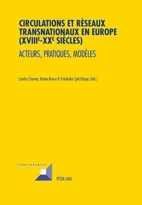 Michel Grunewald, Landry Charrier, Karine Rance, Friederike Spitzl-Dupic - Circulations Et Reseaux Transnationaux En Europe (XVIIIe-XXe Siecles), Häftad