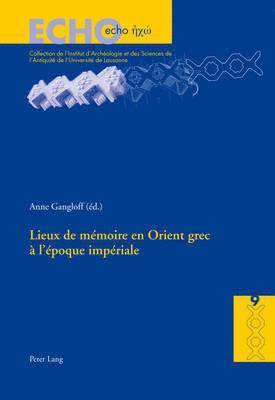Anne Bielman, Regula Frei-Stolba, Danielle Van Mal-Maeder, Anne Gangloff - Lieux De Maemoire En Orient Grec Aa L'aepoque Impaeriale, Häftad
