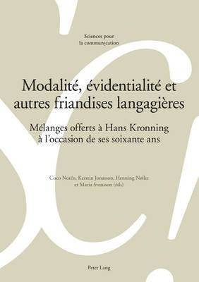 Alain Berrendonner, Marie-José Béguelin, Fabrice Clément, Louis De Saussure, Coco Norén, Kerstin Jonasson, Henning Nølke, Maria Svensson - Modalité, Évidentialité Et Autres Friandises Langagières, Häftad