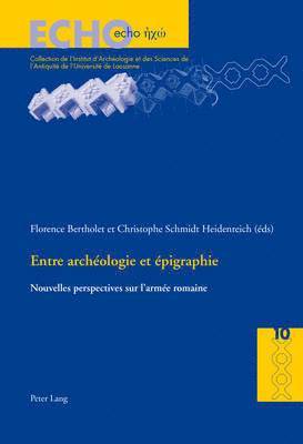 Anne Bielman, Regula Frei-Stolba, Danielle Van Mal-Maeder, Florence Bertholet, Christophe Schmidt Heidenreich - Entre Archéologie Et Épigraphie, Häftad