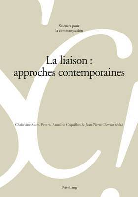 Alain Berrendonner, Marie-José Béguelin, Louis De Saussure, Christiane Soum Favaro, Annelise Coquillon, Jean-Pierre Chevrot - La Liaison: Approches Contemporaines, Häftad