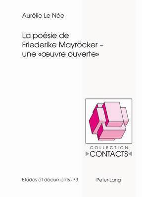 Aurélie Le Née, Jean-Marie Valentin - La Poésie de Friederike Mayroecker - Une « Oeuvre Ouverte », Häftad
