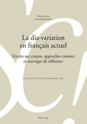 Alain Berrendonner, Marie-José Béguelin, Didier Maillat, Louis De Saussure, Gaétane Dostie, Pascale Hadermann - La Dia-Variation En Français Actuel, Häftad