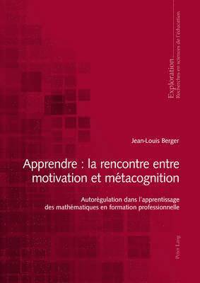 Jean-Louis Berger, Georges Felouzis, Rita Hofstetter, Nicole Rege-Colet, Bernard Schneuwly, Bernard Wentzel - Apprendre: La Rencontre Entre Motivation Et Métacognition, Häftad