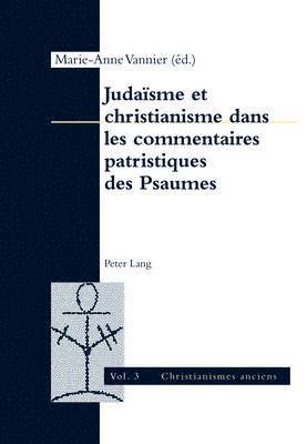 Vannier-M, Alexandre Faivre, Attila Jakab, Marie-Anne Vannier - Judaïsme et christianisme dans les commentaires patristiques des Psaumes, Häftad