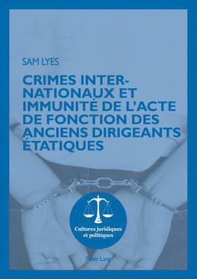 Sam Lyes, Stéphanie Rohlfing-Dijoux, Otmar Seul - Crimes Internationaux Et Immunité de l'Acte de Fonction Des Anciens Dirigeants Étatiques, Häftad