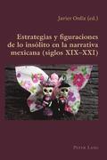 Estrategias y figuraciones de lo ins�lito en la narrativa mexicana (siglos XIX-XXI)