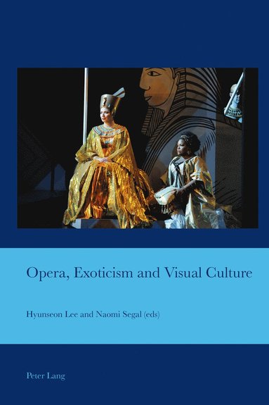 Opera, Exoticism and Visual Culture av Hyunseon Lee, Naomi D Segal, J Barrie Bullen
