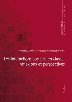 Bernard Schneuwly, Bernard Wentzel, Georges Felouzis, Rita Hofstetter, Nicole Rege-Colet, Marcelo Giglio, Francesco Arcidiacono - Les Interactions Sociales En Classe: Réflexions Et Perspectives, Häftad