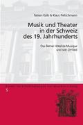 Musik und Theater in der Schweiz des 19. Jahrhunderts; Das Berner Htel de Musique und sein Umfeld