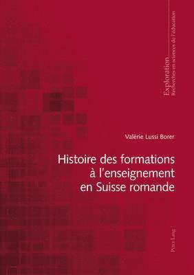 Valérie Lussi Borer, Marcel Crahay, Georges Felouzis, Rita Hofstetter, Nicole Rege-Colet, Bernard Schneuwly, Bernard Wentzel - Histoire des formations à l'enseignement en Suisse romande, Häftad