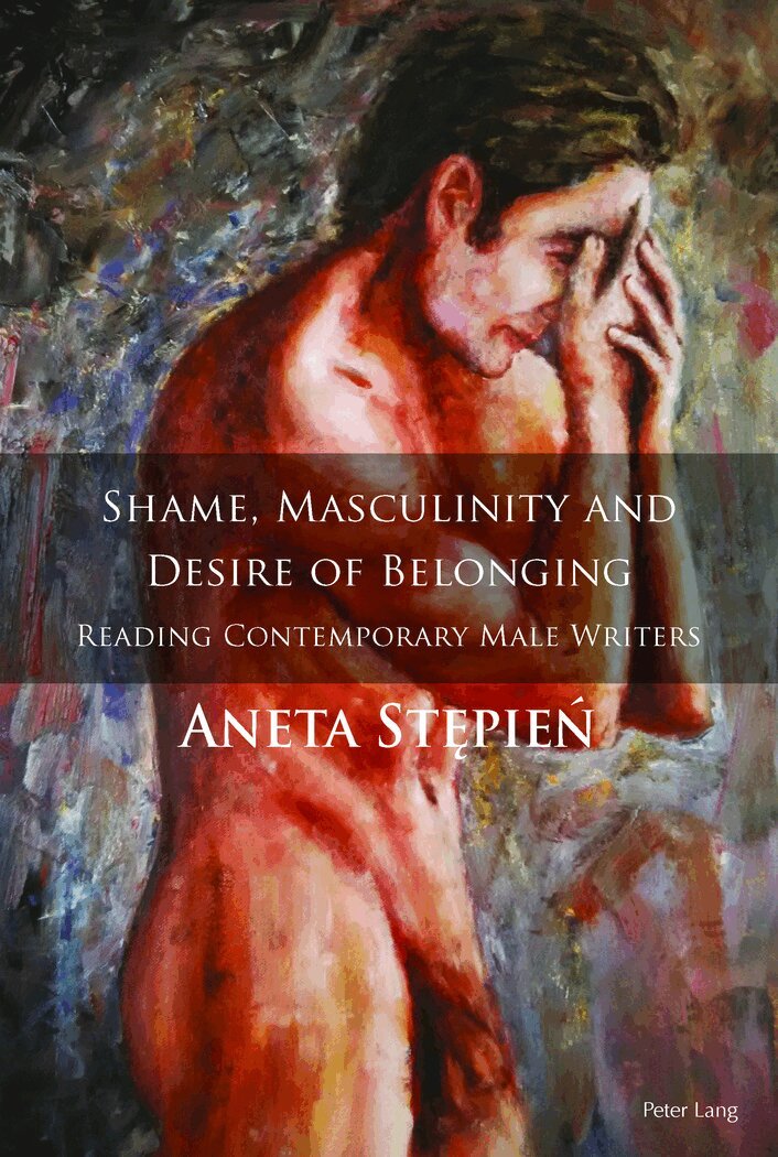 Aneta Stępień - Shame, Masculinity and Desire of Belonging, Inbunden
