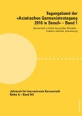 Tagungsband der Asiatischen Germanistentagung 2016 in Seoul - Band 1; Germanistik in Zeiten des grossen Wandels - Tradition, Identitat, Orientierung
