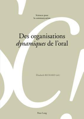 Marie-José Béguelin, Alain Berrendonner, Didier Maillat, Louis De Saussure, Elisabeth Richard - Des Organisations «Dynamiques» de l'Oral, Häftad