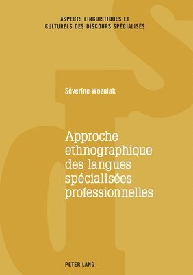 Séverine Wozniak, Catherine Resche - Approche Ethnographique Des Langues Spécialisées Professionnelles, Häftad