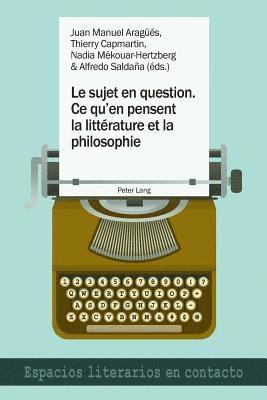 Juan Manuel Aragüés, Thierry Capmartin, Nadia Mékouar-Hertzberg, Alfredo Saldaña - Le Sujet En Question. Ce Qu'en Pensent La Littérature Et La Philosophie, Häftad