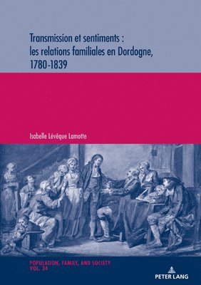 Isabelle Leveque Lamotte, Michel Oris - Transmission Et Sentiments: Les Relations Familiales En Dordogne, 1780-1839, Häftad