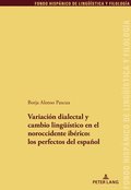 Variaci�n Dialectal Y Cambio Lingue�stico En El Noroccidente Ib�rico: Los Perfectos del Espa�ol