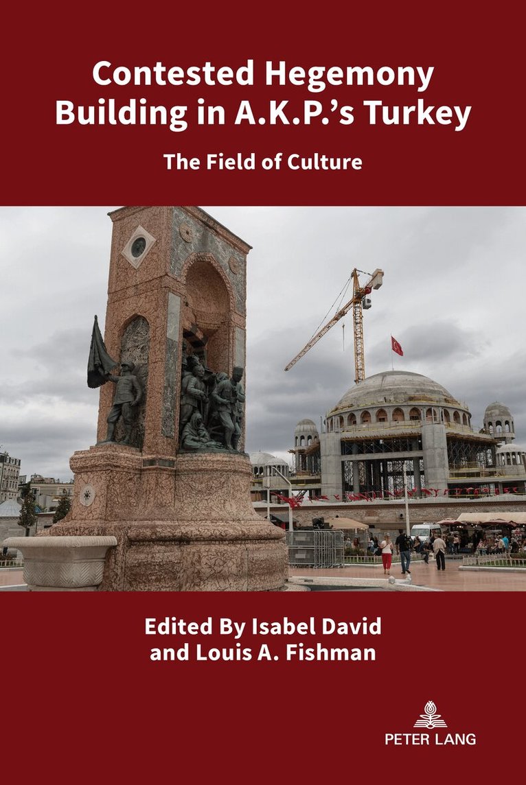 Isabel David, Louis Fishman - Contested Hegemony Building in A.K.P.’s Turkey, Inbunden