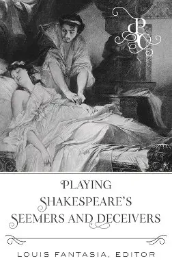 Louis Fantasia - Playing Shakespeare's Seemers and Deceivers, Inbunden. Tillgänglighet: Lägg i varukorg