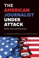 Lars Willnat, David H. Weaver, G. Cleveland Wilhoit - American Journalist Under Attack, Inbunden