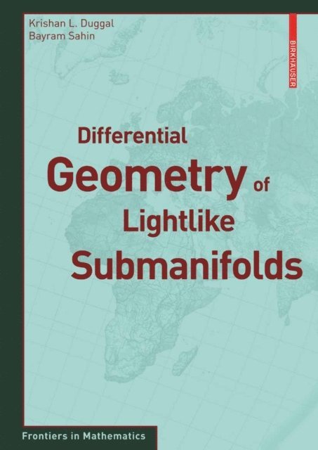 Bayram Sahin, Krishan L. Duggal - Differential Geometry of Lightlike Submanifolds, E-bok