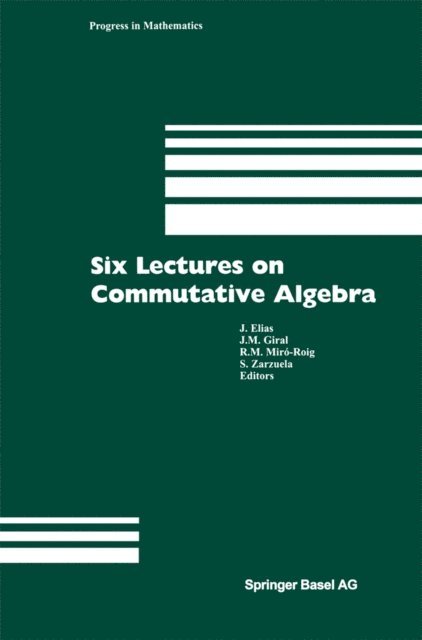 Santiago Zarzuela, Rosa M. Miro-Roig, J. M. Giral, J. Elias - Six Lectures on Commutative Algebra, E-bok