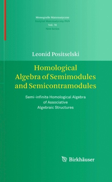 Leonid Positselski - Homological Algebra of Semimodules and Semicontramodules, E-bok