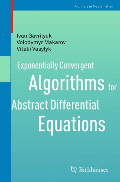 Vitalii Vasylyk, Volodymyr Makarov, Ivan Gavrilyuk - Exponentially Convergent Algorithms for Abstract Differential Equations, E-bok