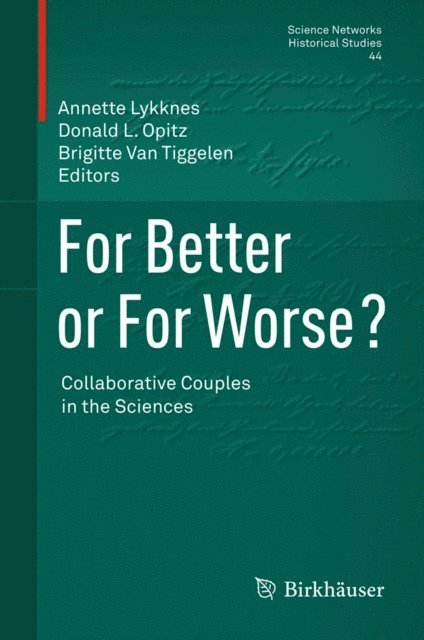 Brigitte Van Tiggelen, Donald L. Opitz, Annette Lykknes - For Better or For Worse? Collaborative Couples in the Sciences, E-bok