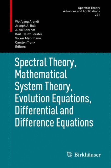 Carsten Trunk, Volker Mehrmann, Karl-Heinz Forster, Jussi Behrndt, Joseph A. Ball, Wolfgang Arendt - Spectral Theory, Mathematical System Theory, Evolution Equations, Differential and Difference Equations, E-bok