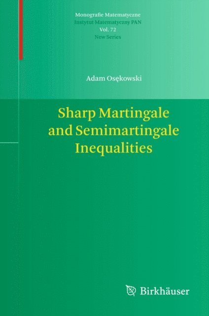 Adam Osekowski - Sharp Martingale and Semimartingale Inequalities, E-bok