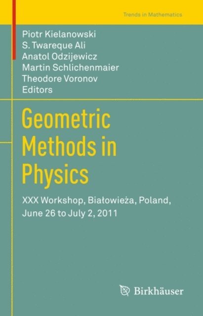 Theodore Voronov, Martin Schlichenmaier, Anatol Odzijewicz, S. Twareque Ali, Piotr Kielanowski - Geometric Methods in Physics, E-bok