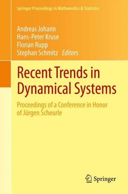 Stephan Schmitz, Florian Rupp, Hans-Peter Kruse, Andreas Johann - Recent Trends in Dynamical Systems, E-bok