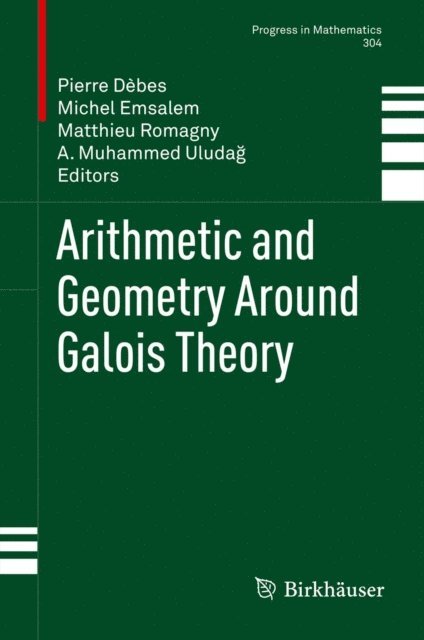 A. Muhammed Uludag, Matthieu Romagny, Michel Emsalem, Pierre Debes - Arithmetic and Geometry Around Galois Theory, E-bok