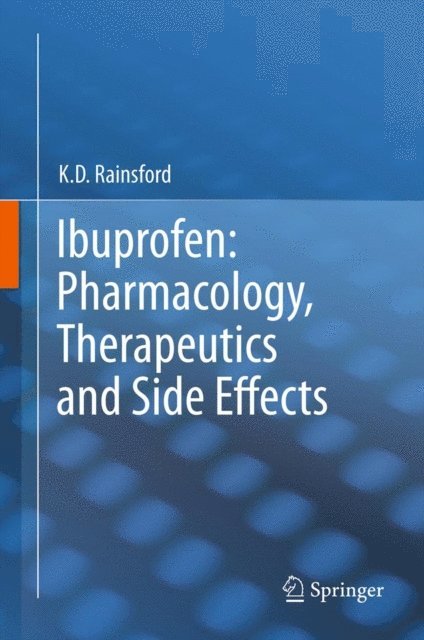 K. D. Rainsford - Ibuprofen: Pharmacology, Therapeutics and Side Effects, E-bok