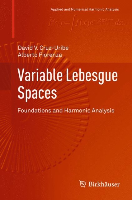 Alberto Fiorenza, David V. Cruz-Uribe - Variable Lebesgue Spaces, E-bok