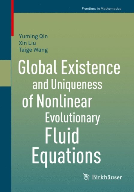 Taige Wang, Xin Liu, Yuming Qin - Global Existence and Uniqueness of Nonlinear Evolutionary Fluid Equations, E-bok
