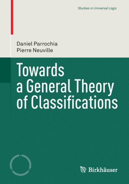 Pierre Neuville, Daniel Parrochia - Towards a General Theory of Classifications, E-bok