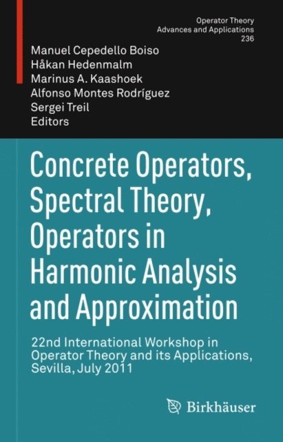 Sergei Treil, Alfonso Montes Rodriguez, Marinus A. Kaashoek, Hakan Hedenmalm, Manuel Cepedello Boiso - Concrete Operators, Spectral Theory, Operators in Harmonic Analysis and Approximation, E-bok
