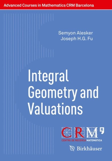 Joseph H.G. Fu, Semyon Alesker, Gil Solanes, Eduardo Gallego - Integral Geometry and Valuations, E-bok