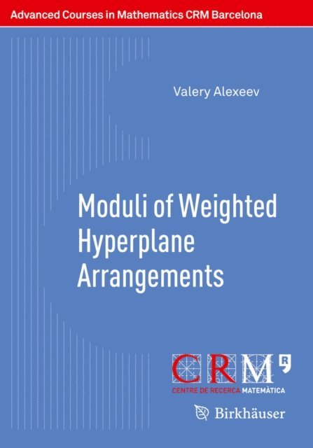 Valery Alexeev, Paolo Stellari, Emanuele Macri, Marti Lahoz, Gilberto Bini - Moduli of Weighted Hyperplane Arrangements, E-bok